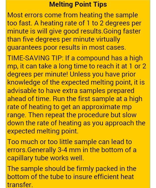 Melting Point Tips Most errors come from heating the sample too fast. A heating rate of 1 to 2 degrees per minute is will giv