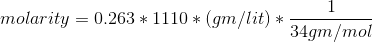 molarity=0.263*1110*(gm/lit)*\frac{1}{34gm/mol}