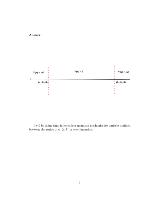 Answer: V(x) = inf V(x)-0 : V(x)-inf (a,0,0) I will be doing time-independent quantum mechanics for particle confined between
