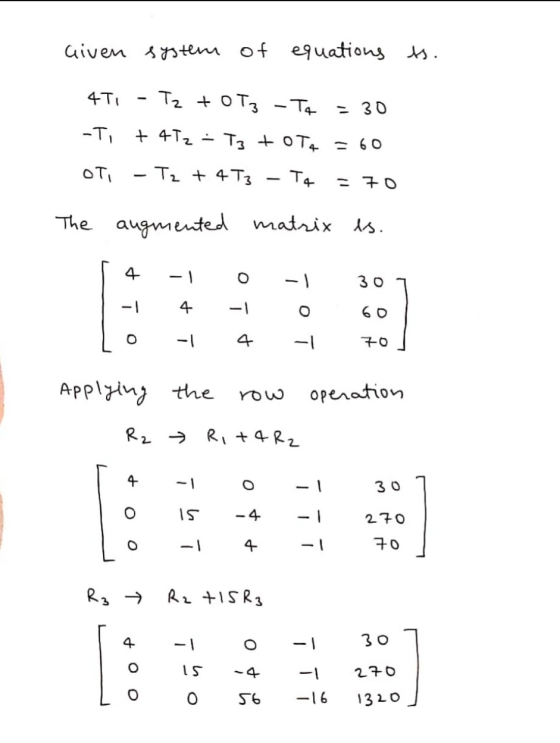 Given system of equations es. 4TI Tz to T3 - Ta - 30 -Ti + 4Tz - Tz + OTA = 60 OTI - Tz + 4T3 T4 - 70 The augmented matrix es
