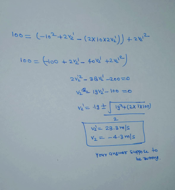 lo0= (-102+22- (2X)0X2V2)) +2k %3D floo +25- fol2 +2 4) 12 2v- 38V2 -200=0 V 19v2-100 =0 Vz = -19± 19+(2x IX100) 2. và= 23.