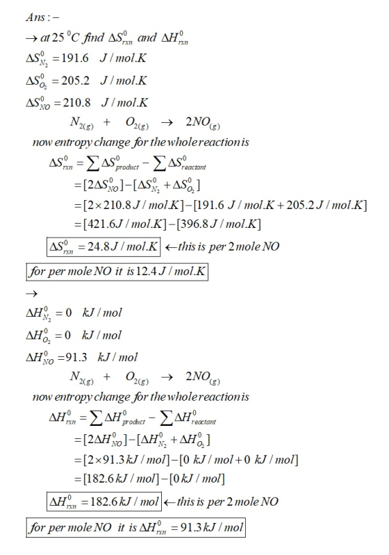Ans: - → at 25 °C find AS, Mom and AH, AS, = 191.6 J/mol.K AS = 205.2 J/mol.K AS O = 210.8 J/mol.K N2(g) + O2(g) + 2NO(g) now