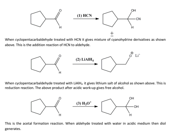 OH (1) HCN -CN When cyclopentacarbaldehyde treated with HCN it gives mixture of cyanohydrine derivatives as shown above. This