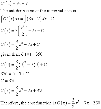 C(x) = 3x - 7 The antiderivative of the marginal cost is C(x) dx = |(34– 7)dx+C C(x) = 3 -7x+C C(7)=*-7z+C given that, C(O)