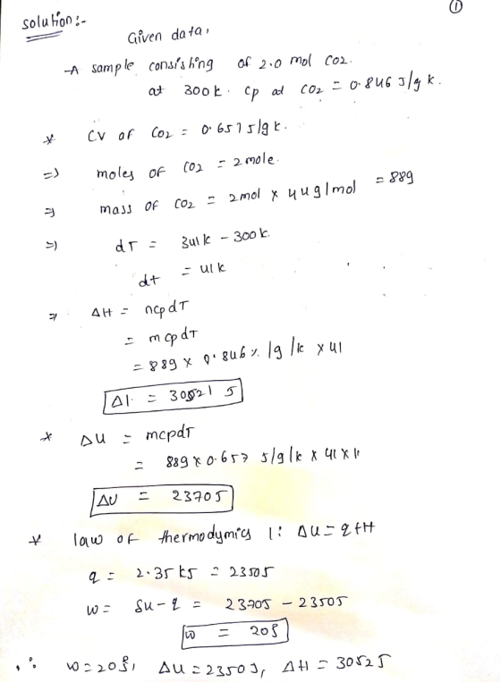 solution:- Given data, A sample consisting of 2.0 mol Col. at 3ook. cp at co2 = 0.846 J/gk. * CV of Co2 = 0.6515/gk.. moles O
