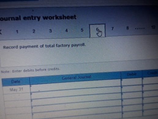 ournal entry worksheet Record payment of total factory payroll