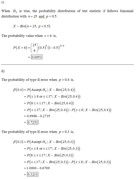 c) When Ho is true, the probability distribution of test statistic X follows binomial distribution with n-25 and p-0.5. X ~ B