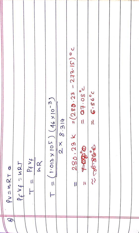 62 Tz Pv=nRT Pf Vf=URT Pf vf UR (1.013X105) (46X10-3) T = 2 X 8.314 280.23 K -(280.23 - 273,15 ) °c = 07.08°C یہ دعووه 6.86°c