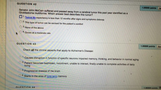 QUESTION 42 1.00000 points Sa Senator John McCain suffered and passed away from a cerebral tumor this past year identified as