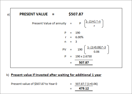 PRESENT VALUE = $507.87 Present Value of annuity = P 1-n P r n = = = PV = 190 6.00% 3 190 1- (1+0.06)^-3 10.06 190 x 2.6730 5
