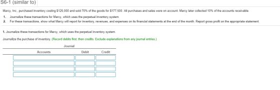 S6-1 (similar to) Marcy, Inc., purchased inventory costing $125,000 and sold 70% of the goods for $177,500. All purchases and