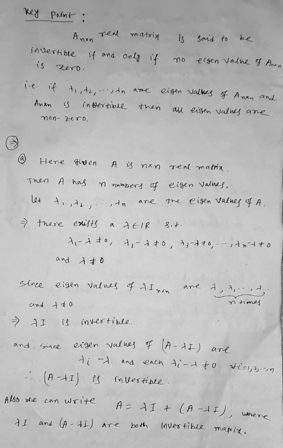 key Point : Anan real matrin is said to be invertible if and only if no eigen value of Anan is Zero. i.e. if are eigen values