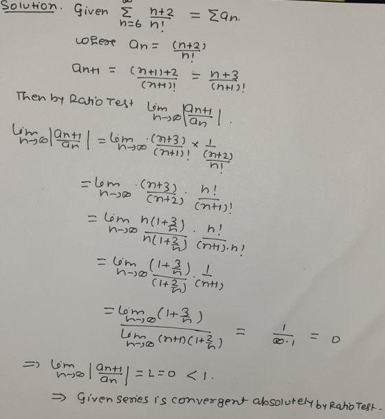 ELLE Solution. Given Ž +2 = Ean. h=6 nr Lopese an= (n+2) Ant = (+1)+2 = n +3 Carl Thris! Then by Ratio Test implant 1 lim ooo