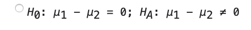 Ho: μι - μ2 = 0; HA: μι - μ2 2 0