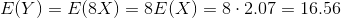 E(Y) = E(8X) = 8E(X) = 8 . 2.07 16.56
