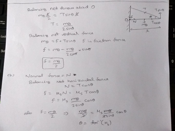 use Tsing bak Balancing net torque about o mol = Tsino & 14 caso T= mg 2 sino Baloncing net vertical mg =f+ Tsino = Lock forc