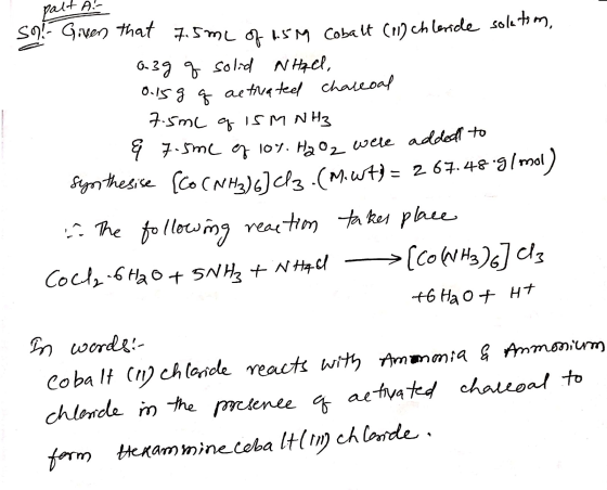 part A. Sol Given that 7.5mL of 1.5M Cobalt (1) chleride solutim, a39 q solid NaCl, 0.159 q activated chaleoal 7.5mL q isMNH₂