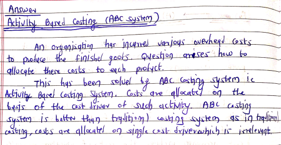 Answer Activity Based casting (ABC systery). H: An Organisation has squired wenjoys overhead costs to produce the finishel go