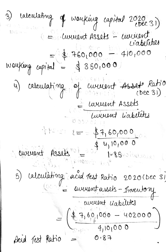 3) calculating of working capital 200 le 31) Cwillent Assets wicient Liabelites 410,000 $760,000 working capital $ 350,000 4)