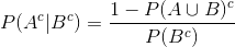 P(A^c|B^c)=\frac{1-P(A \cup B)^c}{P(B^c)}