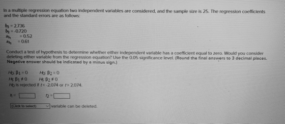 In a multiple regression equation two independent variables are considered, and the sample size is 25. The regression coeffic