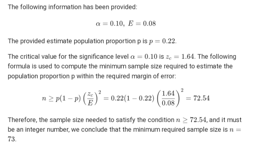 The following information has been provided: a = 0.10, E = 0.08 The provided estimate population proportion p is p = 0.22. Th