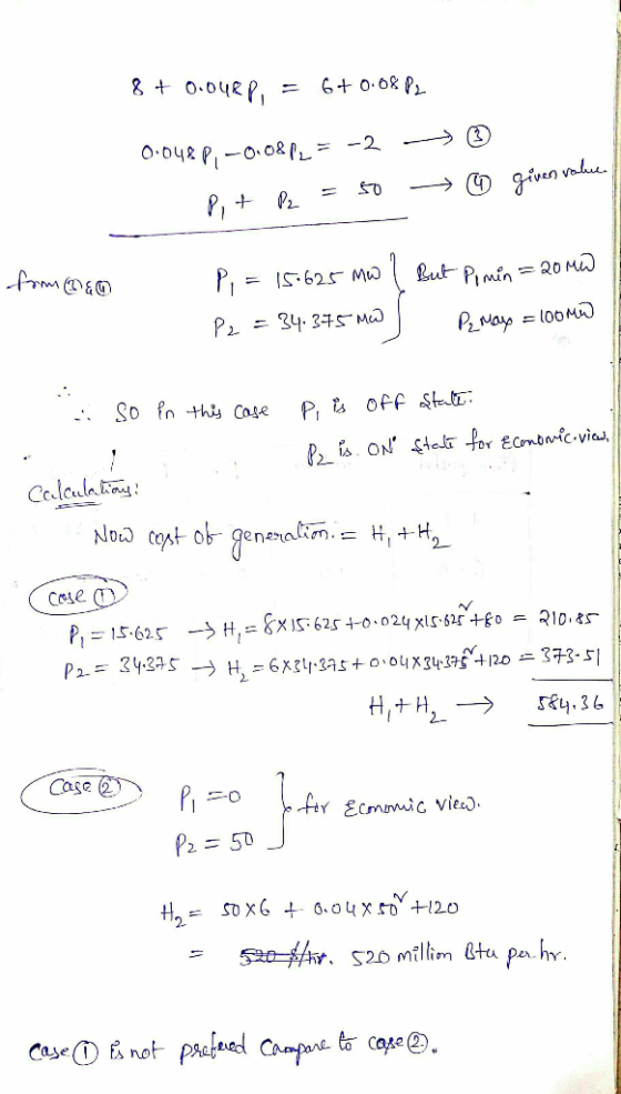 8 + 0.048P = 6+ 0.08 P2 0.048P,-0.08P2 = -2 Pit P2 = 50 -> ☺ ① giver value. from &o P = 15.625 mwl But Pimin = 2040 P2 = 34.
