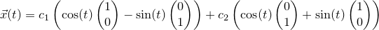 \small \vec x(t)=c_1\left (\cos(t)\begin{pmatrix} 1\\ 0 \end{pmatrix}-\sin(t)\begin{pmatrix} 0\\ 1 \end{pmatrix} \right )+c_2\left (\cos(t)\begin{pmatrix} 0\\ 1 \end{pmatrix}+\sin(t)\begin{pmatrix} 1\\ 0 \end{pmatrix} \right )