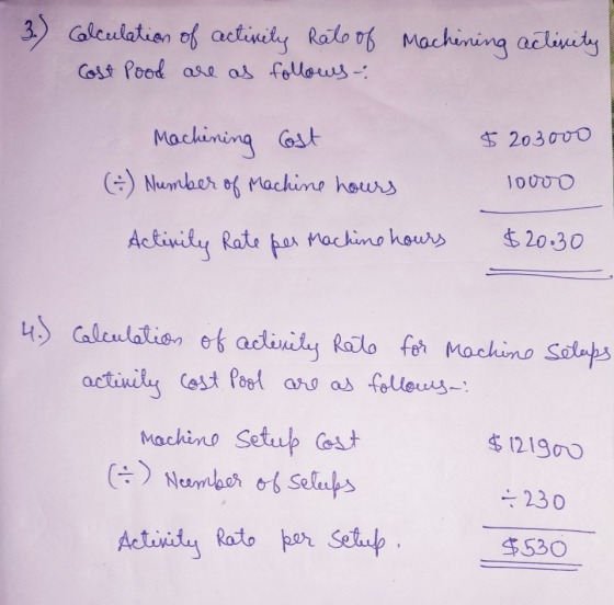 3.) Calculation of activity Rate of machining activity Cost Pood are as follows: $ 2030vo Machining Cost (²) Number of machin