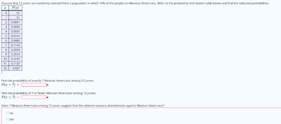 Assume that 12 jurors are randomly selected from a population in which 74% of the people are Mexican-Americans. Refer to the