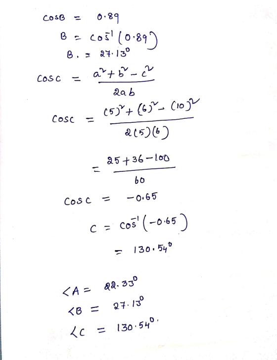 COSB 0.89 B. cos (0.89 B. 27:130 art 5 - ² Qab Cosc (5)²+(6 (102 Cosc 2(5)(6) 25+ 36-loo = 60 Cosc -0.65 C = cos (-0.65) 13