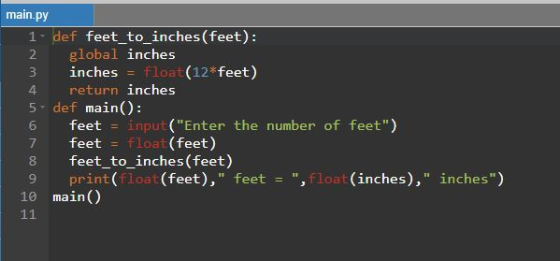 main.py 1. def feet_to_inches (feet): global inches inches = float(12 feet) 4 return inches 5. def main(): feet = input(Ente