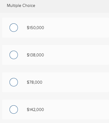 o $150,000 o $138,000 o $78,000 o $142,000