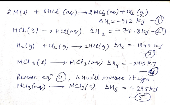 2M (3) + 6HCl (aq) 2M4₂ (aq) + 3H2(g) A43-912 kg - HCl (9) Hcecag) 14, = -74.Bley - ☺ H₂(g) +2(g) → 2 Hello A13 =-1845 kJ Mel