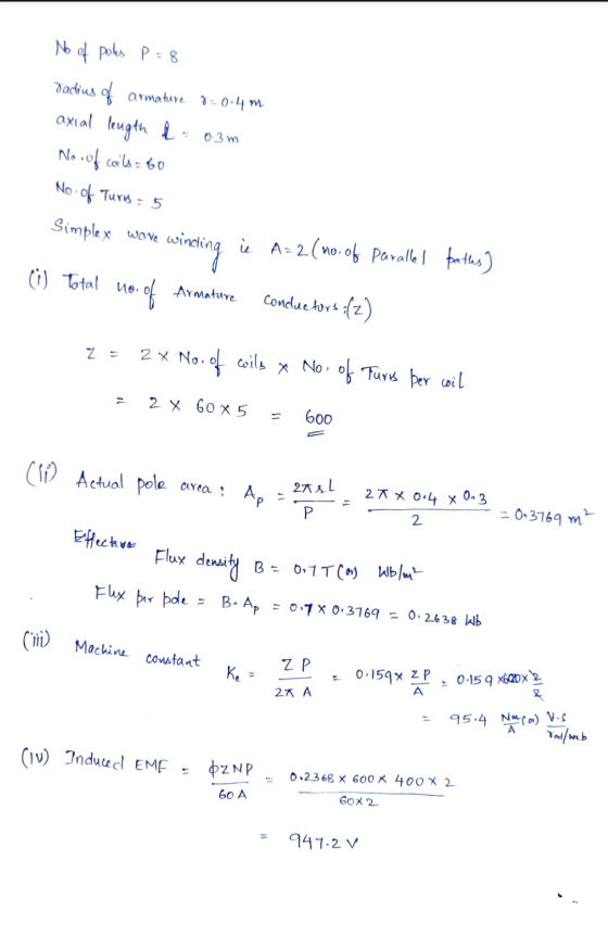 1= 0.4m 0.3 m No of pols P=8 radius of armature axial length of No. of coils= 60 No.of Turs = 5 Simplex wave winding i Total