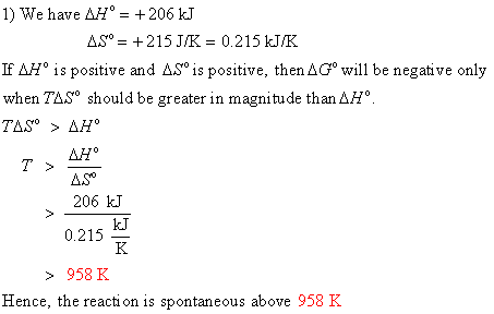 1) We have AH = +206 kJ AS0 215 J/K = 0.215 kJ/K If AH is positive and ASo is positive, then AG will be negative only when TA