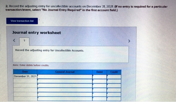 2. Record the adjusting entry for uncollectible accounts on December 31, 2021. (if no entry is required for a particular tran