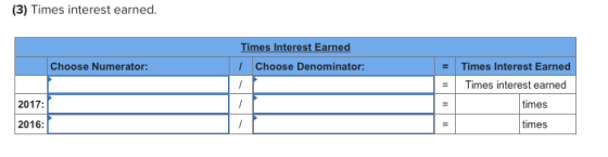 (3) Times interest earned. Times Interest Earned 1 Choose Denominator: Choose Numerator: Times Interest Earned Times interest