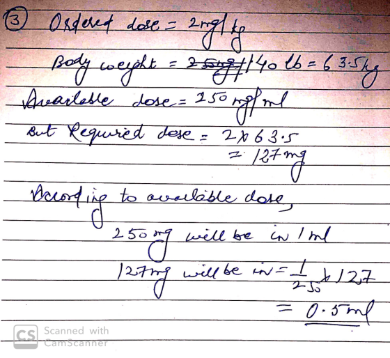 13 Ordered dose = angllo - Body weight = 20084140 16 = 63.5kg Available dose= 250 mgfond quered dose = 2 x 63.5 2127 mg Accor