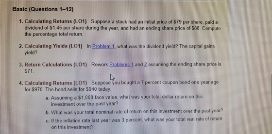 Basic (Questions 1-12) 1. Calculating Returns (LO1) Suppose a stock had an initial price of $79 per share, paid a dividend of