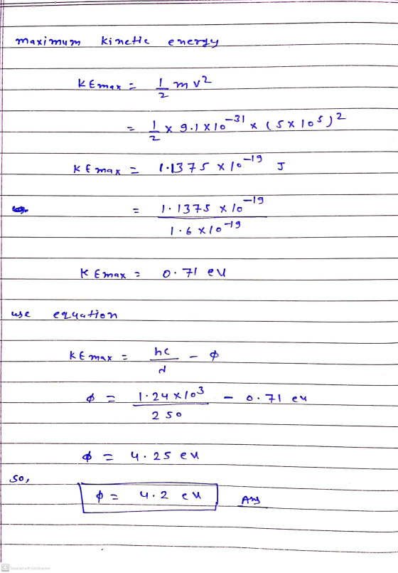 maximum kinetic energy k Emar a 2 m vz { x 9.1 X10 x(5x105) 2 K E max = -19 1.1375 x 10 J -19 1:1375 X lo 1.6 X1079 K Emax 2