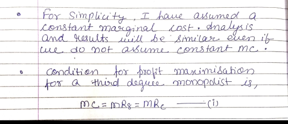 For Simplicity, I have assumed a constant marginal cost. Analysis and results will be similar even if we do not assume consta