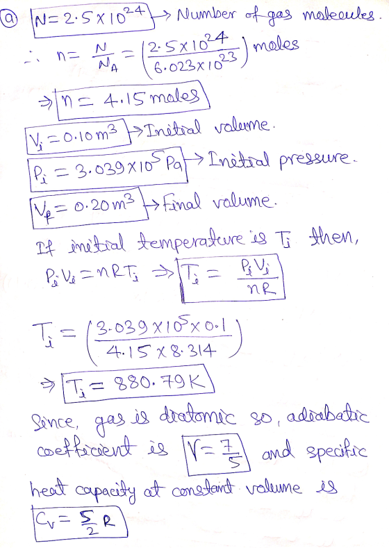 -4 ca N - n = 123 V N=2.5810² Number of gas molecules. 12.5x1024 I moles MA 6.023x10 &ln=4.15 males IV = 0.10m3 Initial volum
