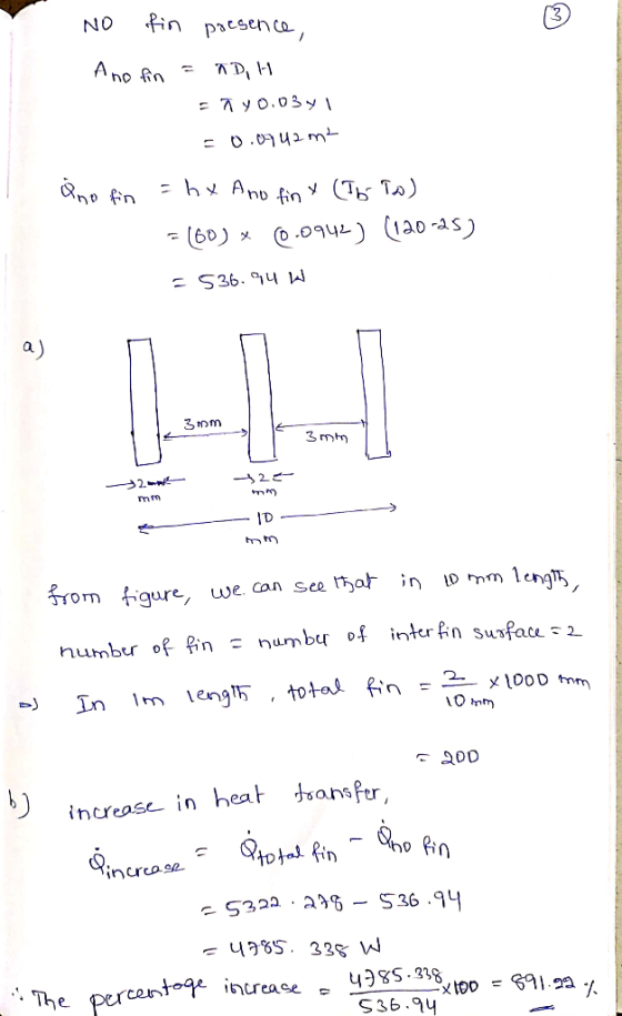 No fin presence, Ano fin = ND, l- = nyo.0341 = 0.0742 m² Qno fin = hx Ano finx (76 To) = (60) x 0.0942) (120-25) =536.94 W a)