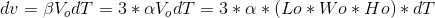dv=\beta V_odT=3*\alpha V_odT=3*\alpha *(Lo*Wo*Ho)*dT