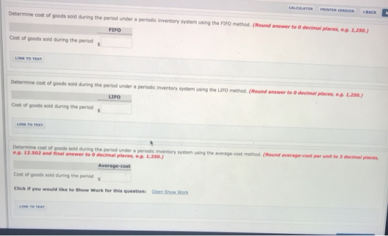 CALCULATOR PRINTER VERSION BACK Determine cost of goods sold during the period under a periodic Inventory system using the FI