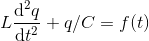 L\frac{\mathrm{d}^2 q }{\mathrm{d} t^2}+q/C = f(t) \\