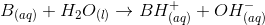B_{(aq)} + H_2O_{(l)} \rightarrow BH^+_{(aq)} + OH^-_{(aq)}