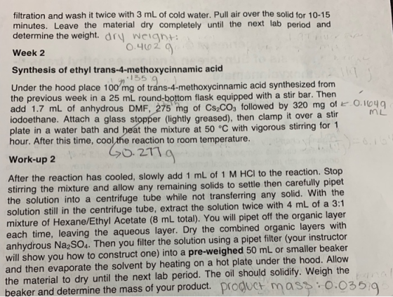 filtration and wash it twice with 3 mL of cold water. Pull air over the solid for 10-15 minutes. Leave the material dry compl