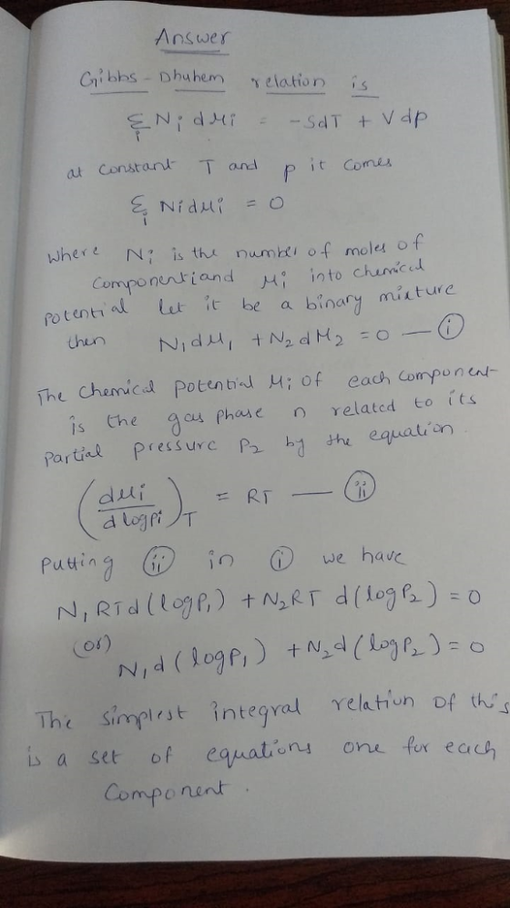 Answer Constan T and pit Coms where N is tha numki of moleto Componenl tand into chunacel potuntial Lut t be a binary misture The Chemic Potenb of ea compon Partil precsurc equatin thun is the aos phase n Yelated to its Putting (D in GD we have. os) rv , d (9.ogel ) +N2d (logr_): The simplst integral relatin of t s a set of eqnationy one for ec